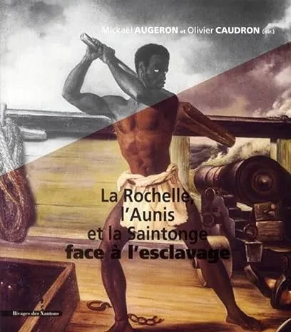 Couverture du livre La Rochelle, l'Aunis et la Saintonge face à l'esclavage